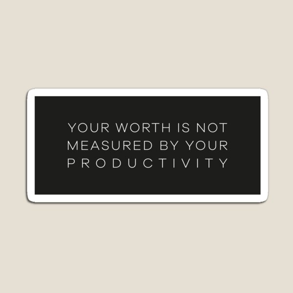 Your Worth is Not Measured by Your Productivity, Quote Sticker for Sale by  Artestygraphic