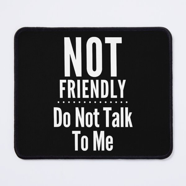 Item preview, Not Friendly - Do Not Talk To Me designed and sold by PeachesMommy.