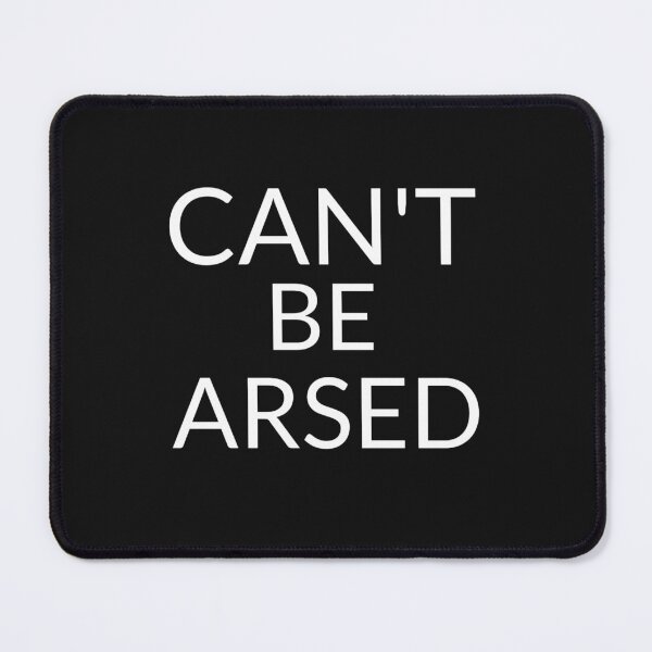 Item preview, Can't be Arsed designed and sold by Sunset-1.