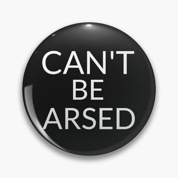 Item preview, Can't be Arsed designed and sold by Sunset-1.