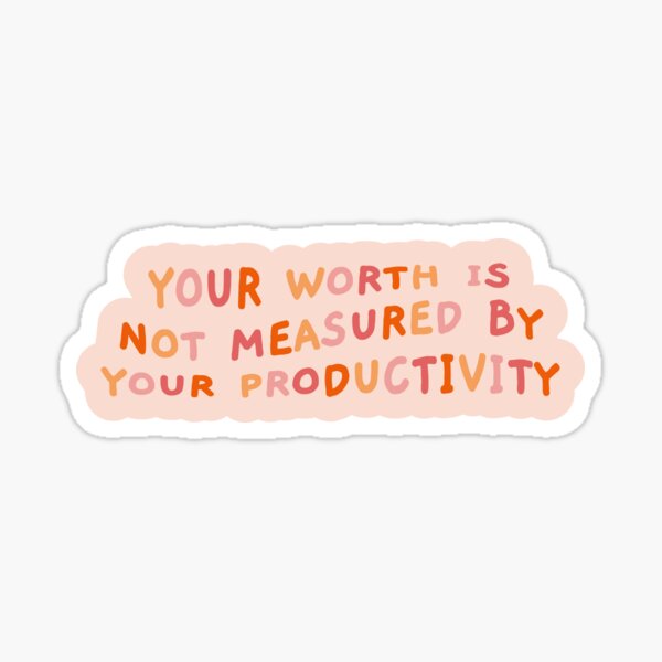 Your Worth is Not Measured by Your Productivity, Quote Sticker for Sale by  Artestygraphic