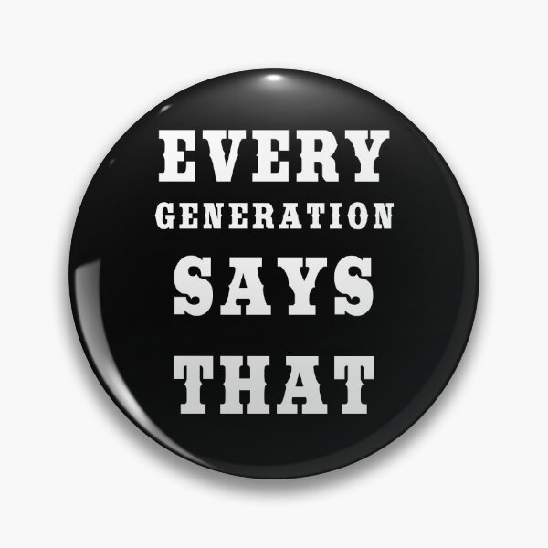 Item preview, Every Generation Says That - Childhood to Adulthood designed and sold by KeysTreasures.
