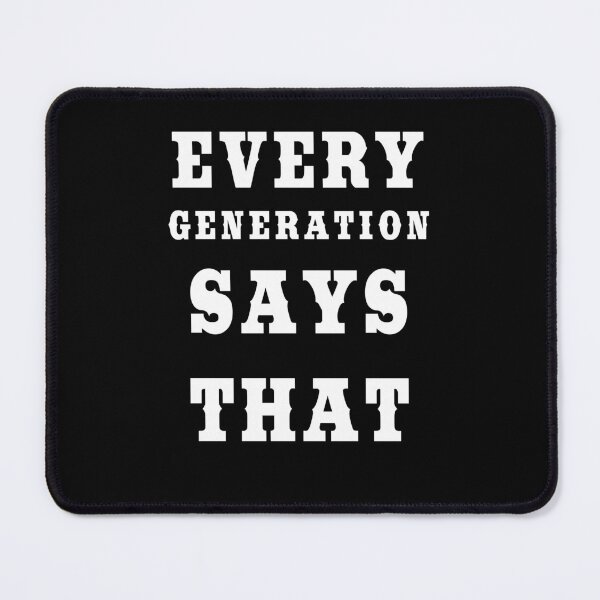 Item preview, Every Generation Says That - Childhood to Adulthood designed and sold by KeysTreasures.