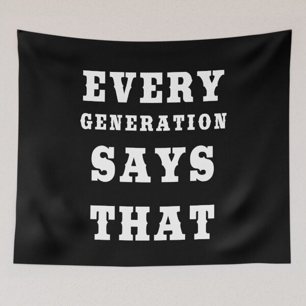 Item preview, Every Generation Says That - Childhood to Adulthood designed and sold by KeysTreasures.