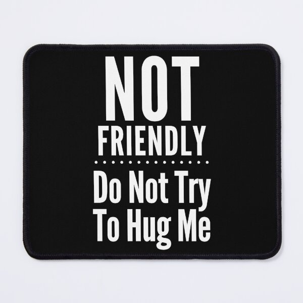 Item preview, Not Friendly - Do Not Try To Hug Me designed and sold by PeachesMommy.