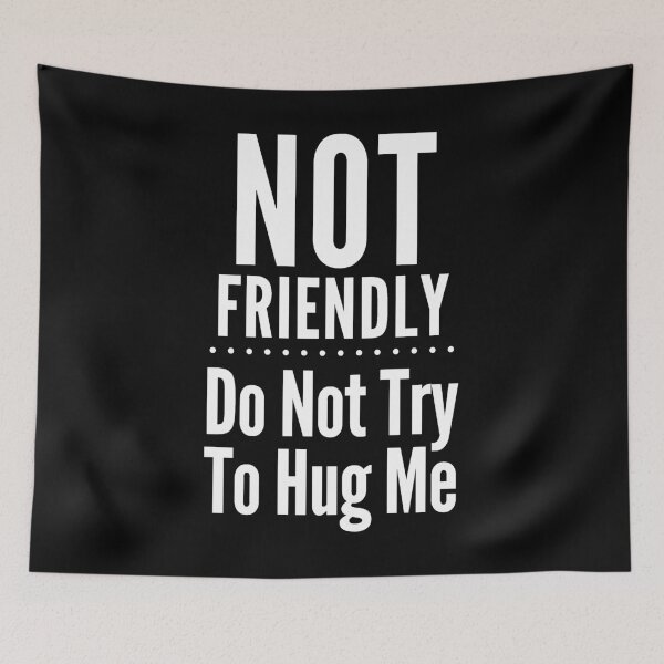 Item preview,  Not Friendly - Do Not Try To Hug Me designed and sold by PeachesMommy.