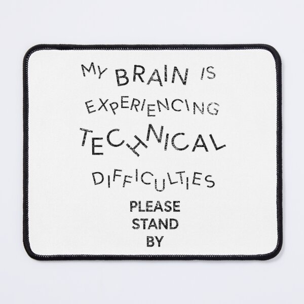 Item preview, My Brain is Experiencing Technical Difficulties Please Stand By designed and sold by NoDoll.