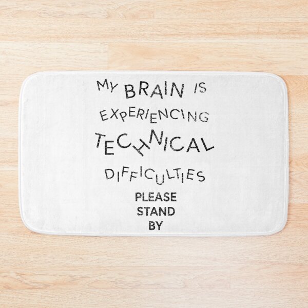 Item preview, My Brain is Experiencing Technical Difficulties Please Stand By  designed and sold by NoDoll.