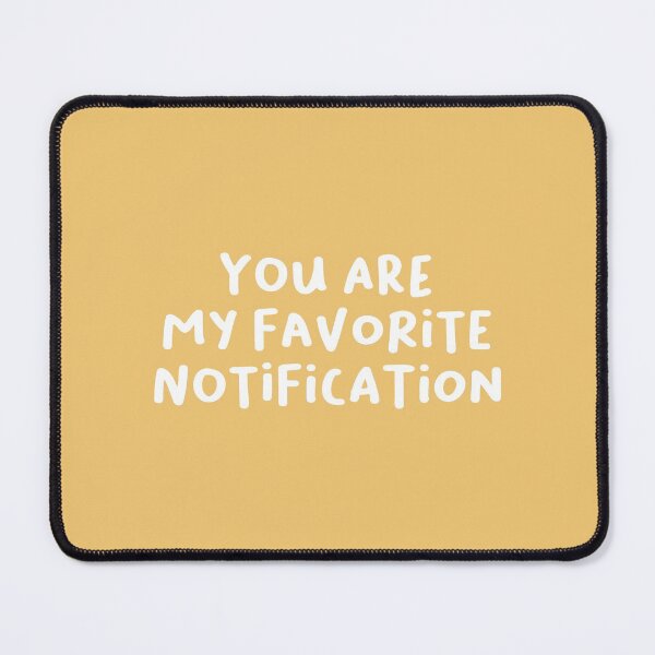 Item preview, You Are My Favorite Notification designed and sold by Artestygraphic.