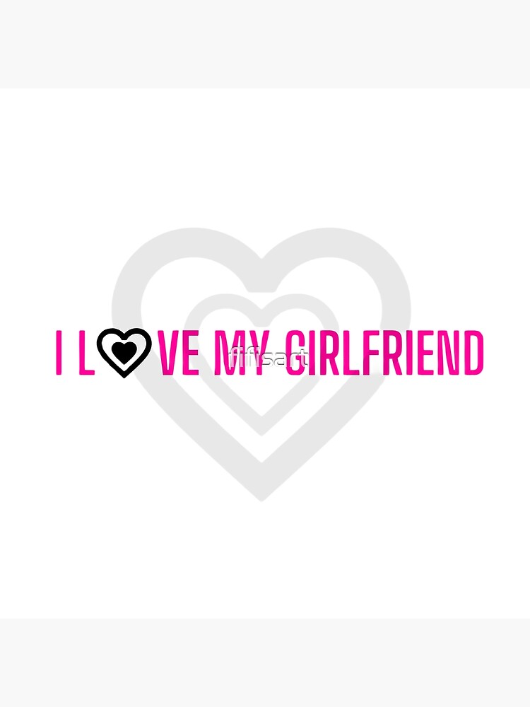 i-love-my-girlfriend-for-your-beautiful-girlfriend-poster-for-sale