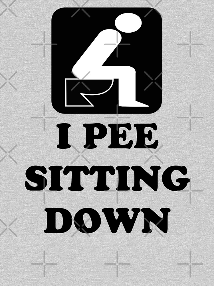 "I PEE SITTING DOWN" Tshirt for Sale by limitlezz Redbubble funny