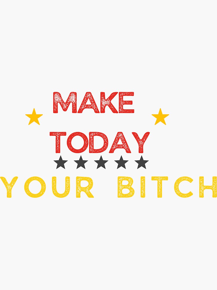 Make Today Your Bitch Motivational Inspirational Quote Sticker By Prodesignerpro Redbubble