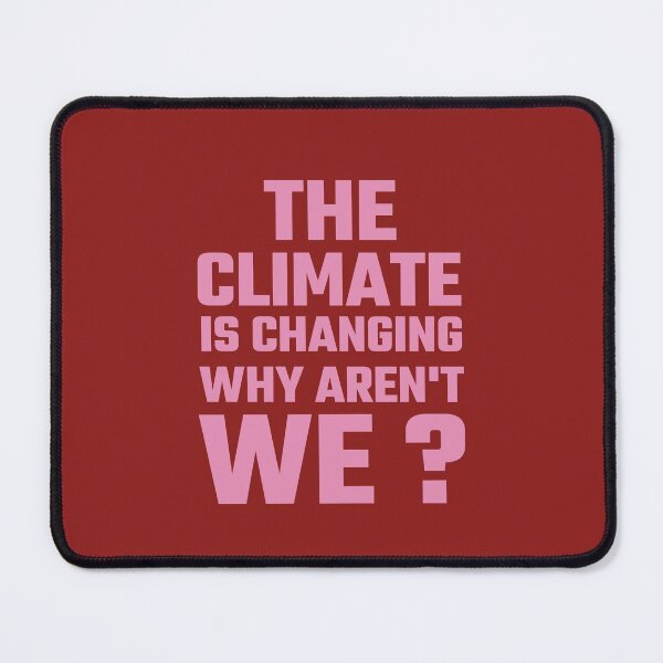 Item preview, THE CLIMATE IS CHANGING WHY AREN'T WE ? designed and sold by Studio TANFF.