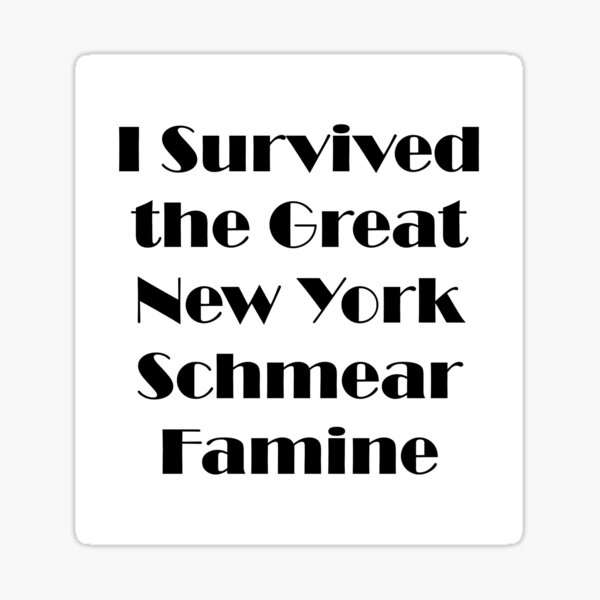 I Survived The Great New York Schmear Famine Sticker