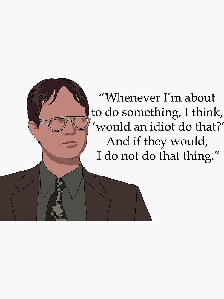 Would an Idiot Do That Dwight Schrute Quote From the Office 