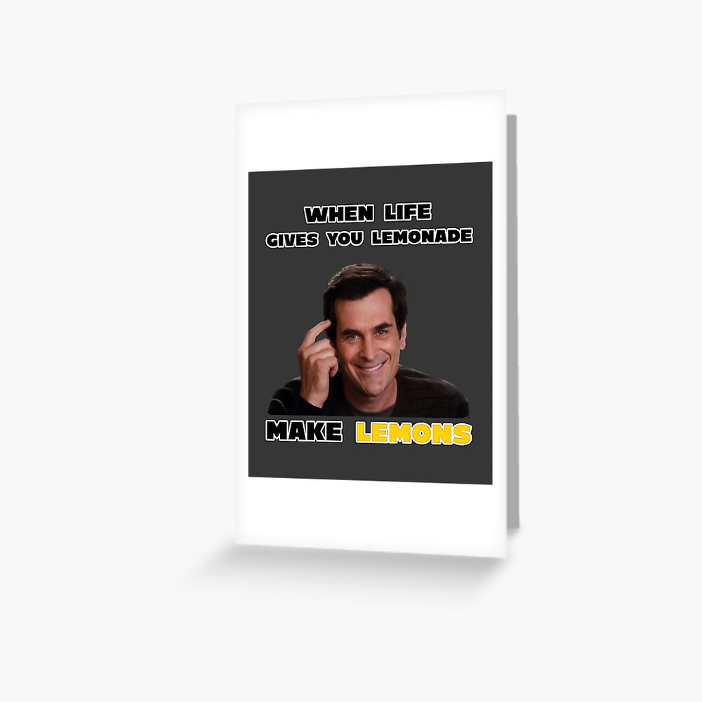 "When Life Gives You Lemonade Make Lemons, Phil Dunphy" Greeting Card
