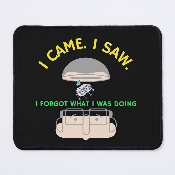 Item preview, I CAME. I SAW. I FORGOT WHAT I WAS DOING T-SHIRT designed and sold by BestCoolStuff.