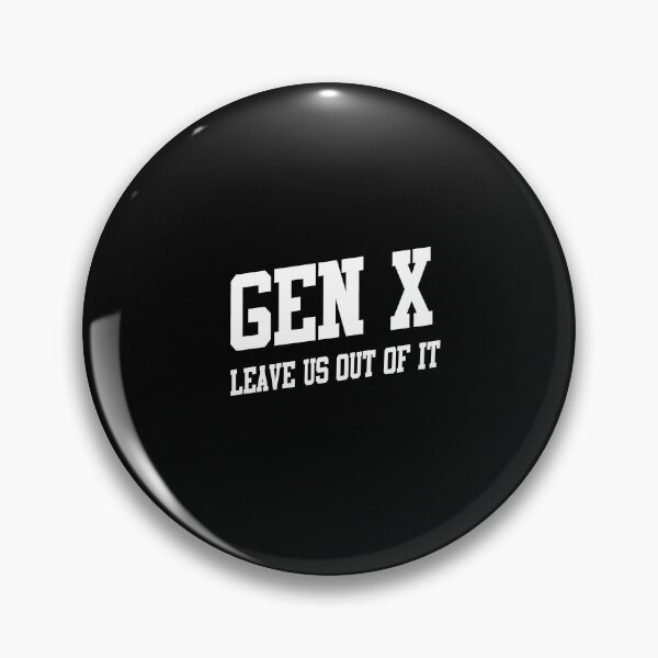 Item preview, Gen X: Leave Us Out of It designed and sold by Team Key.