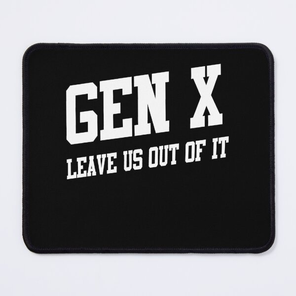 Item preview, Gen X: Leave Us Out of It designed and sold by Team Key.