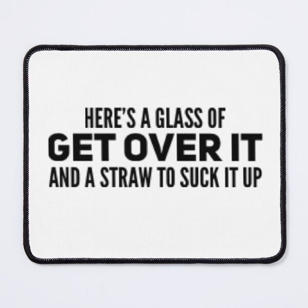 Item preview, get over it and suck it up-sarcastic sayings designed and sold by 1andydesign.