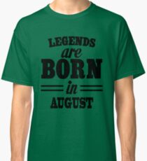 Legends are born in AUGUST Classic T-Shirt