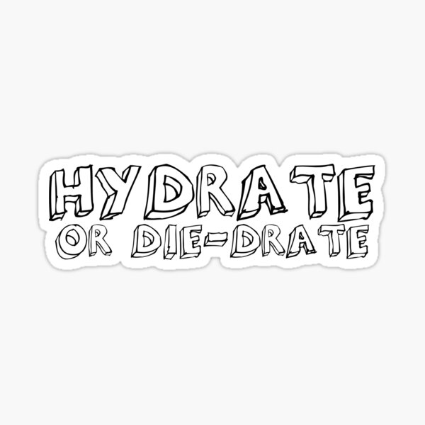 Hyrdate or Die-drate Sticker