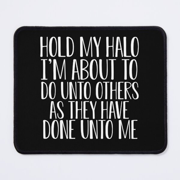 Item preview, Hold my halo I'm about to do unto others as they have done unto me designed and sold by pnkpopcorn.
