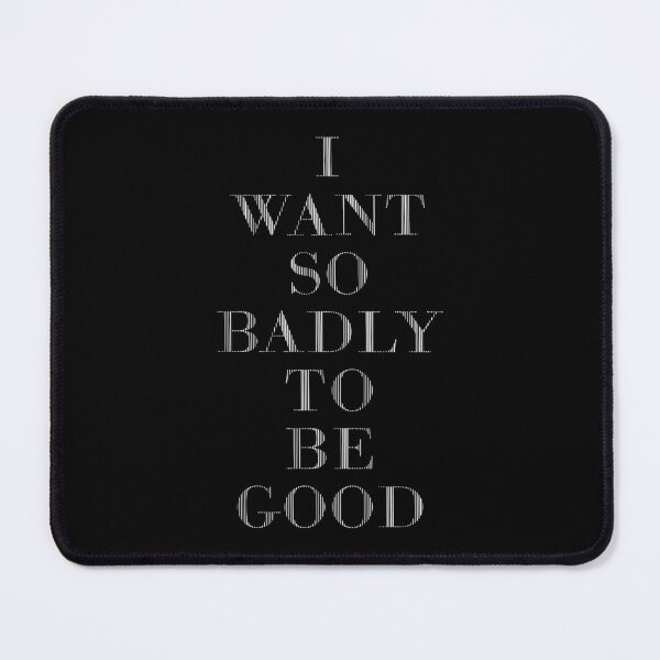 Item preview, I Want So Badly To Be Good designed and sold by DCdesign.
