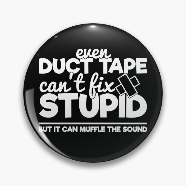 Item preview, Duct tape can't fix stupid but it can muffle the sound designed and sold by pnkpopcorn.