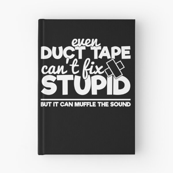 Item preview, Duct tape can't fix stupid but it can muffle the sound designed and sold by pnkpopcorn.