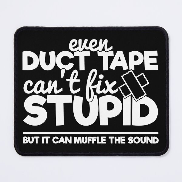Item preview, Duct tape can't fix stupid but it can muffle the sound designed and sold by pnkpopcorn.