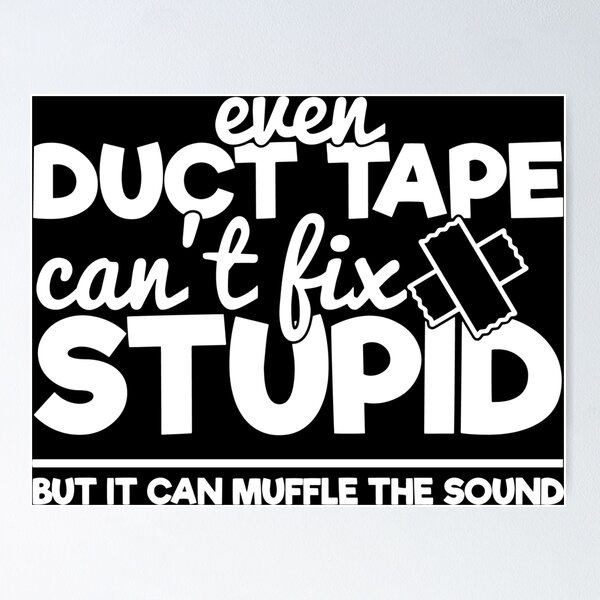 Item preview, Duct tape can't fix stupid but it can muffle the sound designed and sold by pnkpopcorn.
