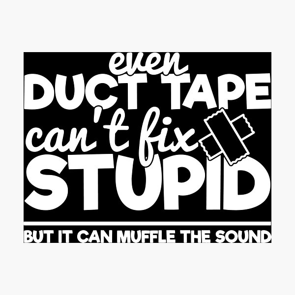 Item preview, Duct tape can't fix stupid but it can muffle the sound designed and sold by pnkpopcorn.