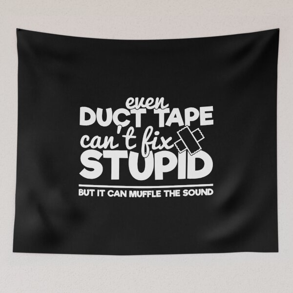 Item preview, Duct tape can't fix stupid but it can muffle the sound designed and sold by pnkpopcorn.