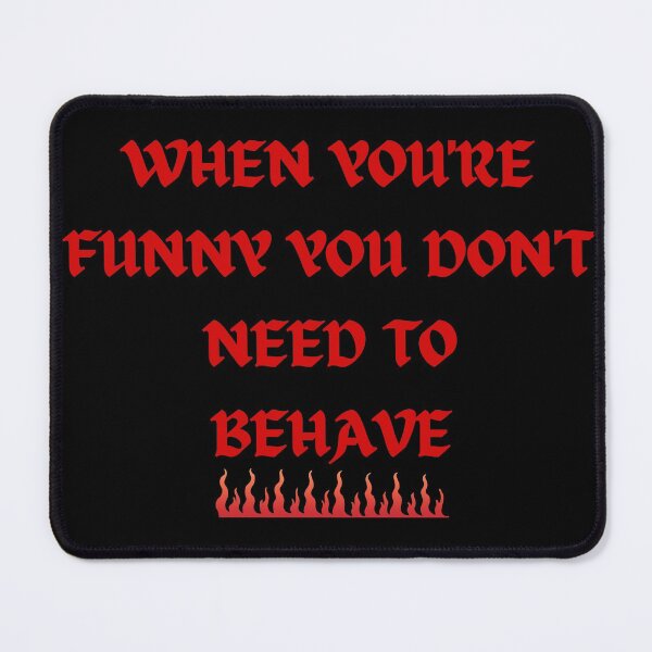 Item preview, When You're Funny You Don't Need To Behave designed and sold by SameGirlNwTrcks.