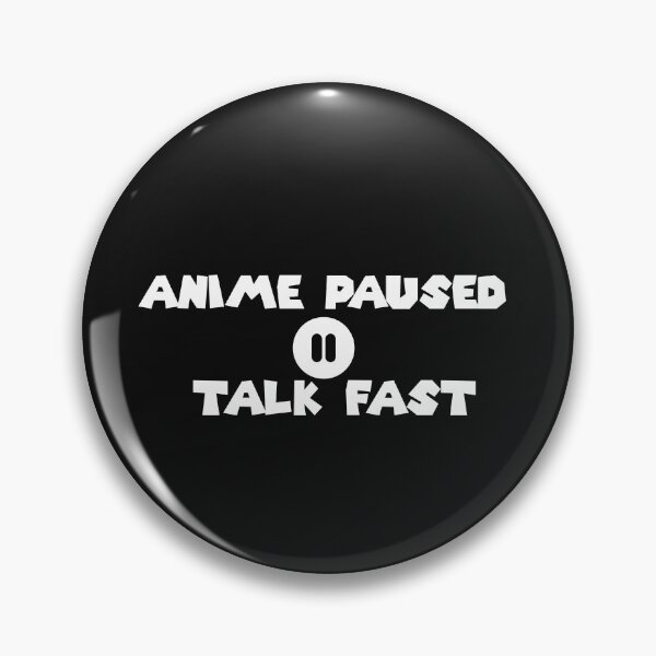Item preview, Anime Paused Talk Fast designed and sold by MarBea.