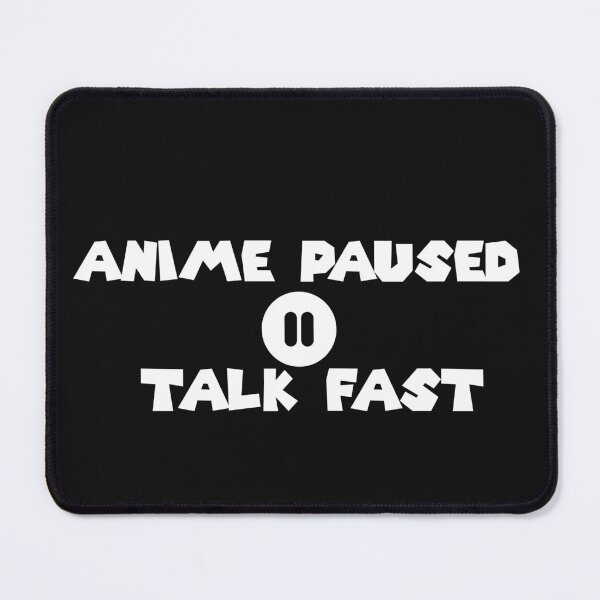 Item preview, Anime Paused Talk Fast designed and sold by MarBea.