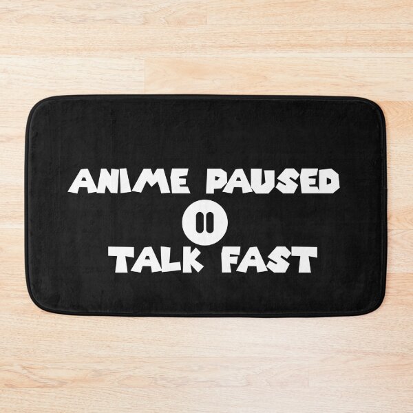 Item preview, Anime Paused Talk Fast designed and sold by MarBea.