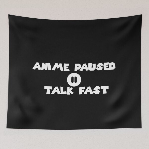 Item preview, Anime Paused Talk Fast designed and sold by MarBea.