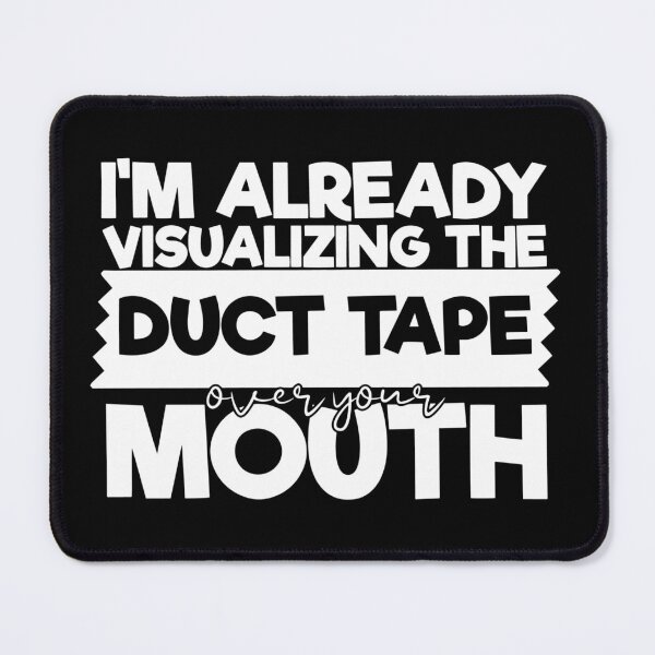 Item preview, I'm already visualizing the duct tape over your mouth designed and sold by pnkpopcorn.