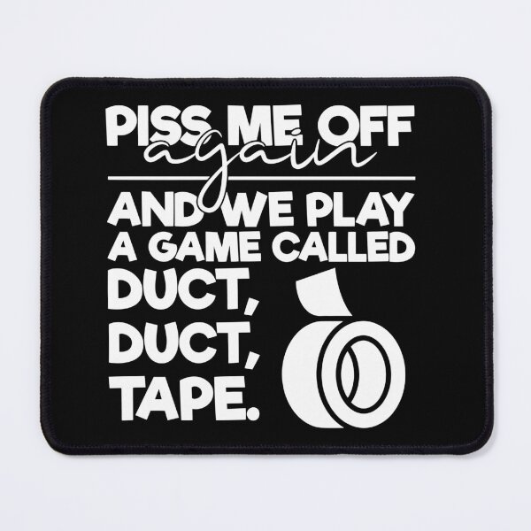 Item preview, Piss me off again and we play a game called duct duct tape designed and sold by pnkpopcorn.