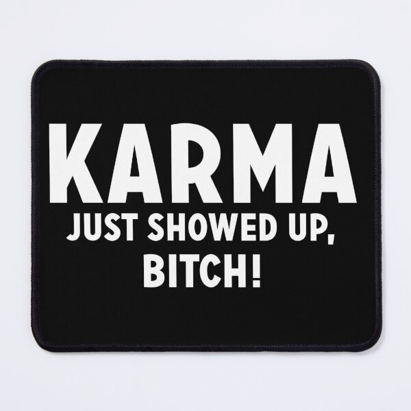 Item preview, Karma just showed up bitch designed and sold by pnkpopcorn.