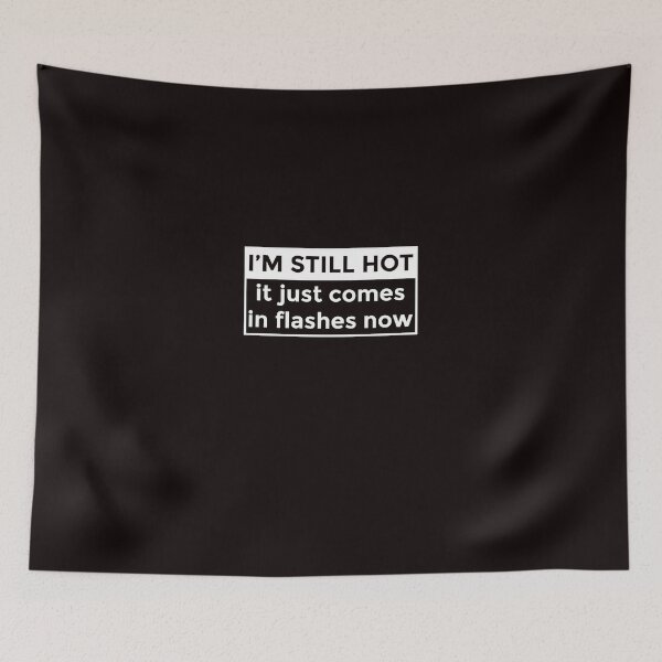 Item preview, I'm Still Hot It Just Comes In Flashes Now designed and sold by AlwaysAwesome.