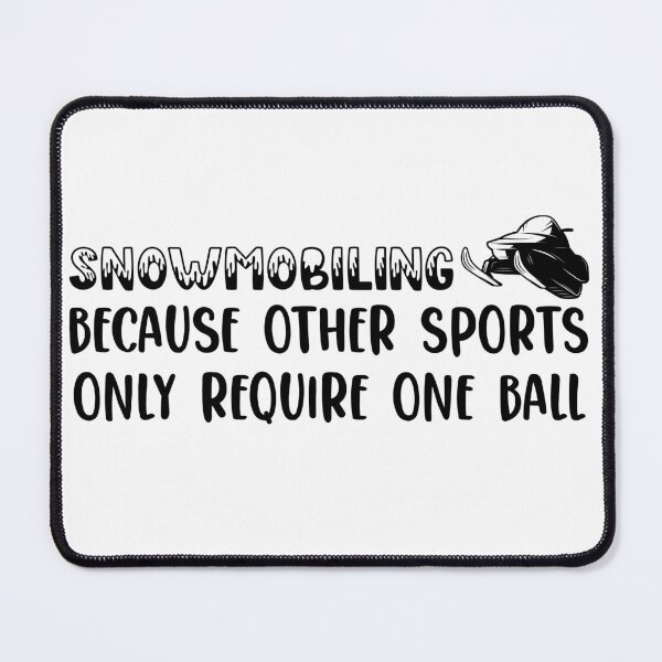 Item preview, Snowmobiling Because Other Sports Only Require One Ball designed and sold by ErmessThiings.
