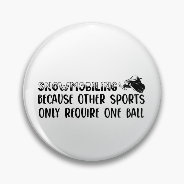 Item preview, Snowmobiling Because Other Sports Only Require One Ball designed and sold by ErmessThiings.
