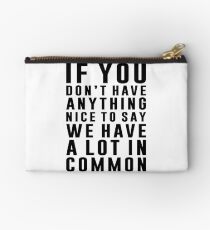 We Have A Lot In Common Studio Pouch