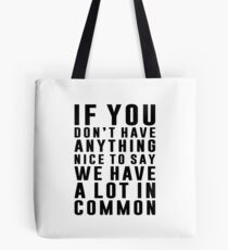 We Have A Lot In Common Tote Bag