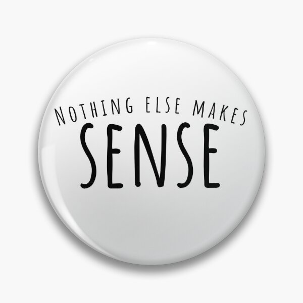 Item preview, Nothing Else Makes Sense designed and sold by TheBookAuror.