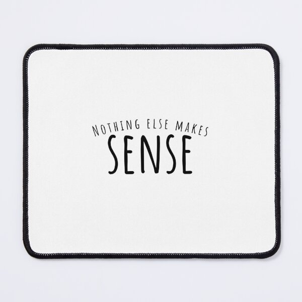 Item preview, Nothing Else Makes Sense designed and sold by TheBookAuror.