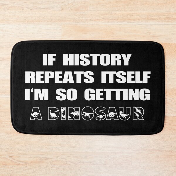 Item preview, If History Repeats Itself I'm Getting A Dinosaur designed and sold by murkyswamp.